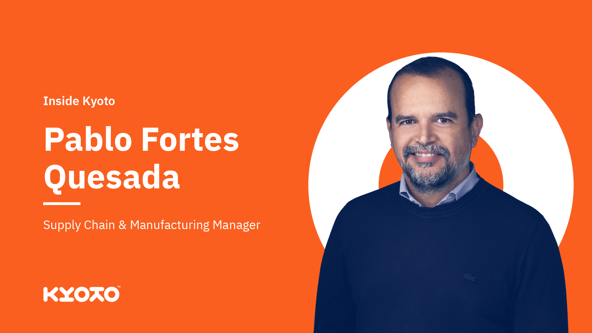 Pablo Fortes Quesada, Supply Chain & Manufacturing Manager, Kyoto Group